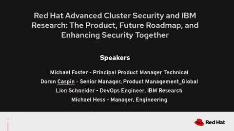 Red Hat Advanced Cluster Security and IBM Research: The Product, Future Roadmap, and Enhancing Security Together