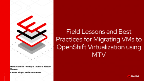 Field Lessons and Best Practices for Migrating VMs to OpenShift Virtualization using MTV